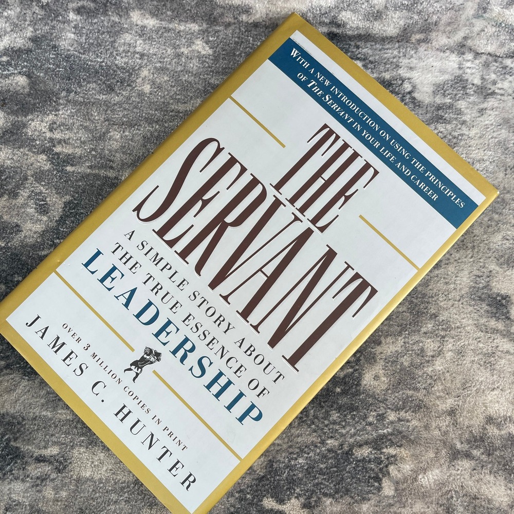 The Servant A Simple Story About the True Essence of Leadership James C. Hunter